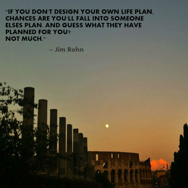 Digital nomad jobs: If you don't design your life plan, chances are you'll fall into someone elses plan. And guess what they have planned for you? Not much.