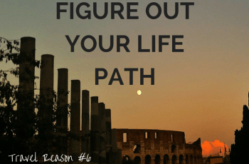 REASON TO TRAVEL MORE -FIGURE OUT YOUR LIFE PATH