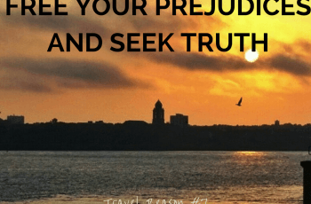 REASON TO TRAVEL MORE -FREE YOUR PREJUDICES AND SEEK TRUTH