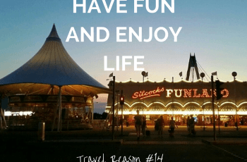 REASON TO TRAVEL MORE -HAVE FUN AND ENJOY LIFE