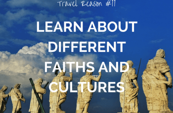 REASON TO TRAVEL MORE -LEARN ABOUT DIFFERENT FAITHS AND