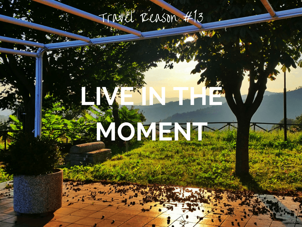 REASON TO TRAVEL MORE -LIVE IN THE MOMENT