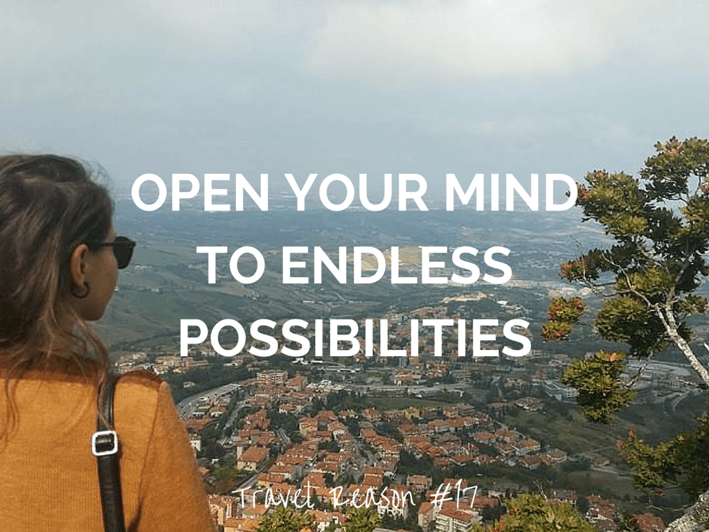 REASON TO TRAVEL MORE -OPEN YOUR MIND TO ENDLESS POSSIBILITIES