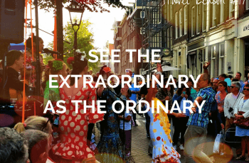 REASON TO TRAVEL MORE -SEE THE EXTRAORDINARY AS THE ORDINARY