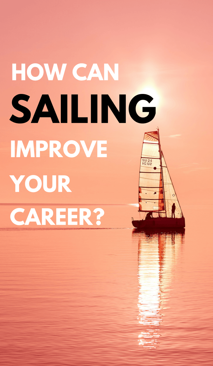 Regardless of what your day job may be, sailing can literally inspire you to work more efficiently and improve your career. Here's how...