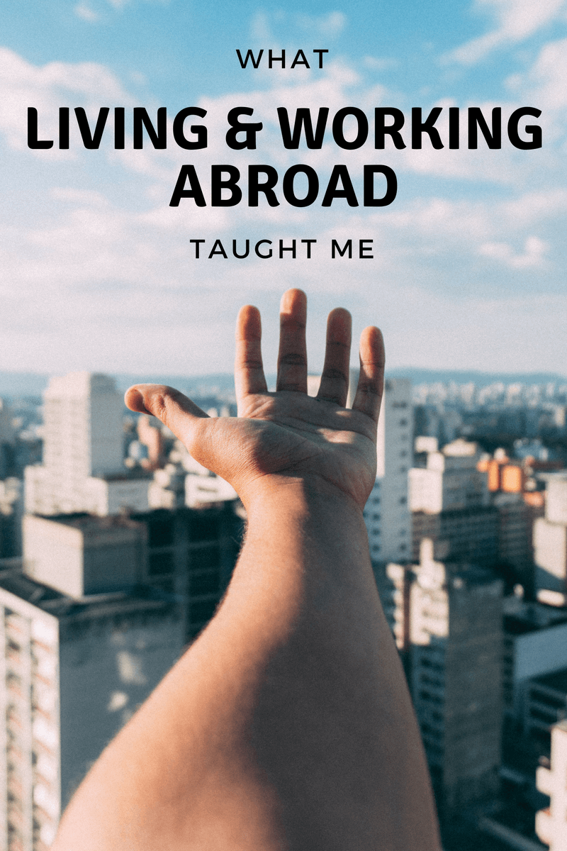 Living and working abroad is an experience like no other. It comes with life lessons too. Read on to find out what I learnt from living and working abroad.