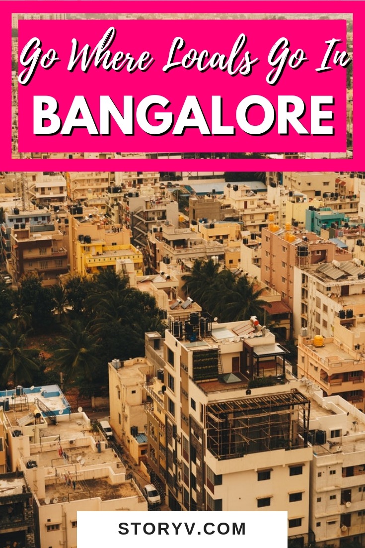 Want to experience Bangalore like a local? Read on to know about the interesting places locals go and the best Indian foods they eat...