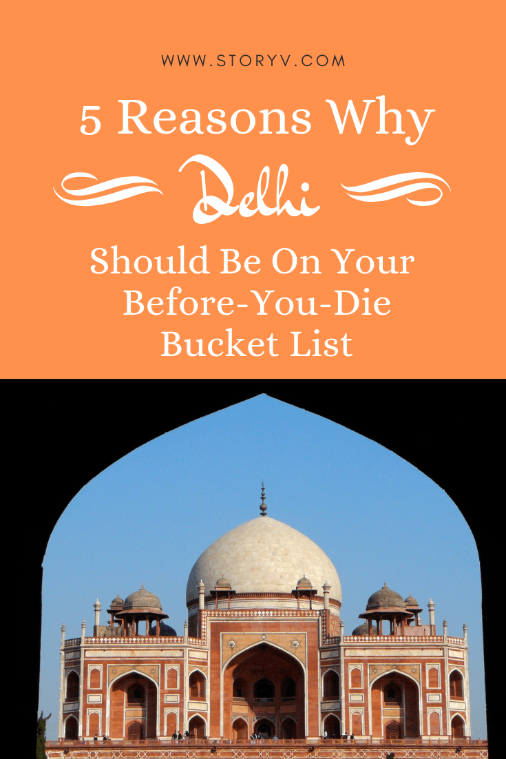 5 Reasons Why Delhi Should Be On Your Before-You-Die Bucket List