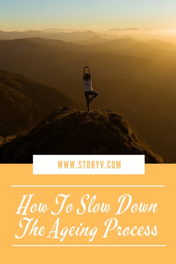 How To Slow Down The Ageing Process - StoryV Travel & Lifestyle