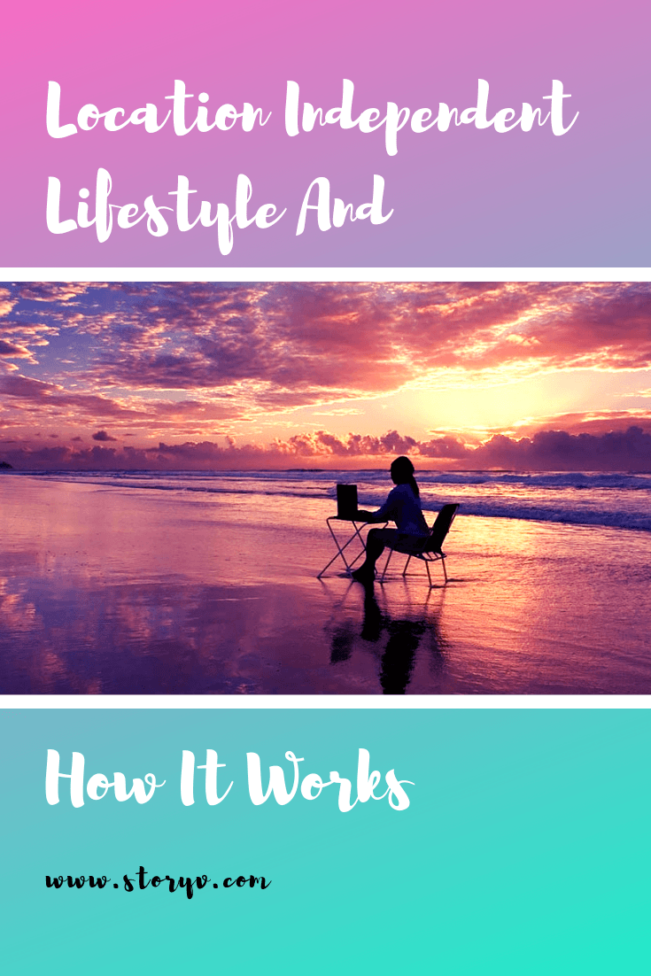 Location Independent Lifestyle And How It Works