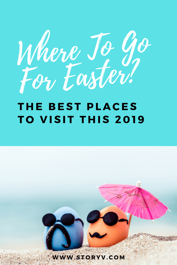 Where To Go For Easter? The Best Places To Visit This 2019