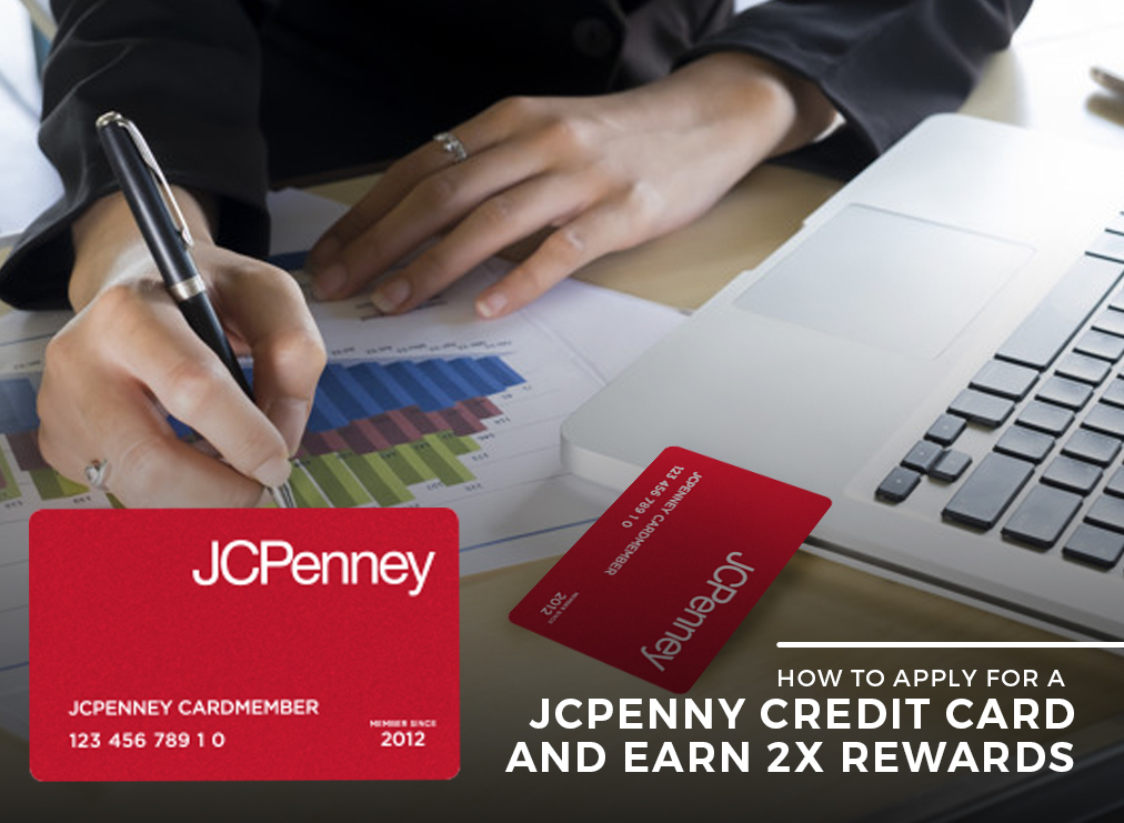 Find Out How to Apply for a JCPenney Credit Card and Earn 2X Rewards
