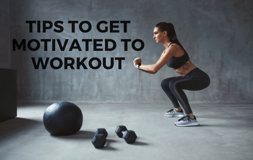 Follow These Tips to Get Motivated to Workout